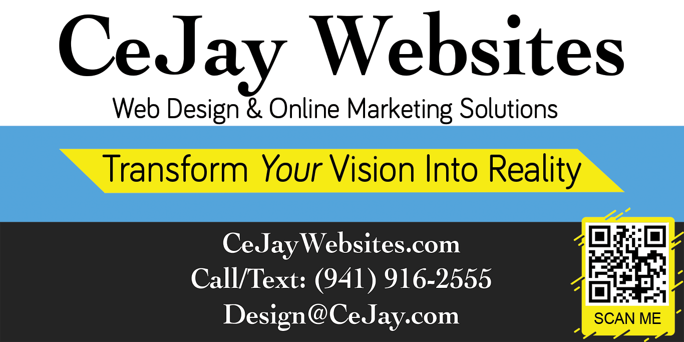 CeJay Websites, Web Design & Online Marketing Solutions. Transform Your Vision Into Reality. website: CeJayWebsites.com, Call/Text: (941) 916-2555, email: Design@CeJay.com